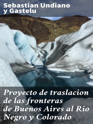 cover image of Proyecto de traslacion de las fronteras de Buenos Aires al Rio Negro y Colorado